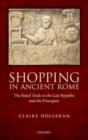Shopping in Ancient Rome : The Retail Trade in the Late Republic and the Principate - Book