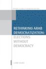 Rethinking Arab Democratization : Elections without Democracy - Book