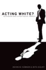 Acting White? : Rethinking Race in "Post-Racial" America - eBook