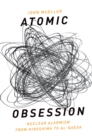 Atomic Obsession : Nuclear Alarmism from Hiroshima to Al-Qaeda - eBook