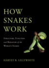 How Snakes Work : Structure, Function and Behavior of the World's Snakes - eBook