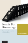 Permit But Discourage : Regulating Excessive Consumption - eBook