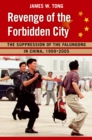 Revenge of the Forbidden City : The Suppression of the Falungong in China, 1999-2005 - James W. Tong