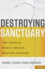 Destroying Sanctuary : The Crisis in Human Service Delivery Systems - Sandra L. Bloom