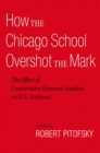 How the Chicago School Overshot the Mark : The Efect of Conservative Economic Analysis on U.S. Antitrust - eBook