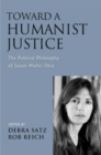 Toward a Humanist Justice : The Political Philosophy of Susan Moller Okin - eBook