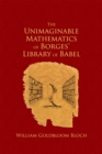 The Unimaginable Mathematics of Borges' Library of Babel - William Goldbloom Bloch