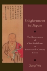 Enlightenment in Dispute : The Reinvention of Chan Buddhism in Seventeenth-Century China - eBook