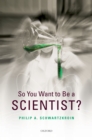 So You Want to be a Scientist? - eBook