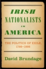Irish Nationalists in America : The Politics of Exile, 1798-1998 - eBook