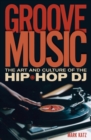 Groove Music : The Art and Culture of the Hip-Hop DJ - eBook