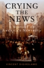 Crying the News : A History of America's Newsboys - eBook