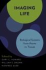 Imaging Life : Biological Systems from Atoms to Tissues - eBook