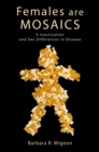 Females Are Mosaics : X Inactivation and Sex Differences in Disease - Barbara Migeon
