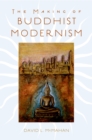 The Making of Buddhist Modernism - David L. McMahan