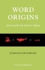 Word Origins And How We Know Them : Etymology for Everyone - eBook