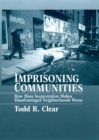 Imprisoning Communities : How Mass Incarceration Makes Disadvantaged Neighborhoods Worse - Todd R Clear