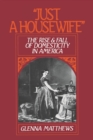 "Just a Housewife" : The Rise and Fall of Domesticity in America - eBook
