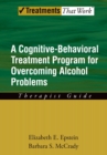 Overcoming Alcohol Use Problems : A Cognitive-Behavioral Treatment Program - eBook