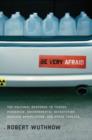 Be Very Afraid : The Cultural Response to Terror, Pandemics, Environmental Devastation, Nuclear Annihilation, and Other Threats - Book