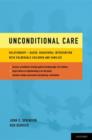 Unconditional Care : Relationship-Based, Behavioral Intervention with Vulnerable Children and Families - Book