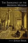 The Emergence of the Modern Museum : An Anthology of Nineteenth-Century Sources - Book