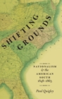 Shifting Grounds : Nationalism and the American South, 1848-1865 - Book