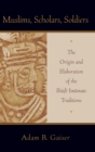 Muslims, Scholars, Soldiers : The Origin and Elaboration of the Ibadi Imamate Traditions - Book