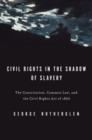 Civil Rights in the Shadow of Slavery : The Constitution, Common Law, and the Civil Rights Act of 1866 - Book