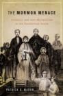 The Mormon Menace : Violence and Anti-Mormonism in the Postbellum South - Book