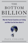 The Bottom Billion : Why the Poorest Countries are Failing and What Can Be Done About It - eBook