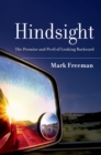 Hindsight : The Promise and Peril of Looking Backward - eBook