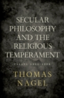 Secular Philosophy and the Religious Temperament : Essays 2002-2008 - Thomas Nagel
