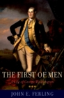 The First of Men : A Life of George Washington - John E. Ferling