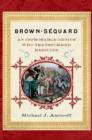 Brown-Sequard : An Improbable Genius Who Transformed Medicine - Book