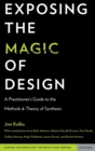 Exposing the Magic of Design : A Practitioner's Guide to the Methods and Theory of Synthesis - Book