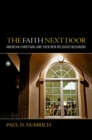 The Faith Next Door : American Christians and Their New Religious Neighbors - eBook