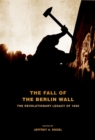 The Fall of the Berlin Wall : The Revolutionary Legacy of 1989 - eBook