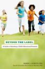 Beyond the Label : A Guide to Unlocking a Child's Educational Potential - Book