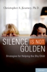 Silence is Not Golden : Strategies for Helping the Shy Child - eBook