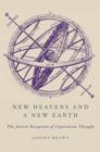 New Heavens and a New Earth : The Jewish Reception of Copernican Thought - Book