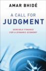 A Call for Judgment : Sensible Finance for a Dynamic Economy - Book