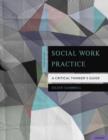 Social Work Practice : A Critical Thinker's Guide - Book