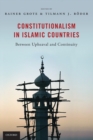 Constitutionalism in Islamic Countries: Between Upheaval and Continuity - Book