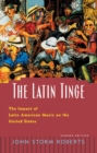 The Latin Tinge : The Impact of Latin American Music on the United States - John Storm Roberts