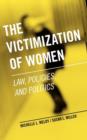 The Victimization of Women : Law, Policies, and Politics - Book