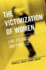 The Victimization of Women : Law, Policies, and Politics - Book