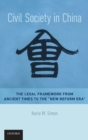 Civil Society in China : The Legal Framework from Ancient Times to the "New Reform Era" - Book