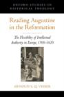 Reading Augustine in the Reformation : The Flexibility of Intellectual Authority in Europe, 1500-1620 - Book