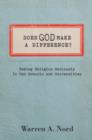 Does God Make a Difference? : Taking Religion Seriously in Our Schools and Universities - Book
